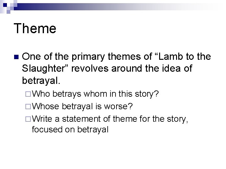 Theme n One of the primary themes of “Lamb to the Slaughter” revolves around