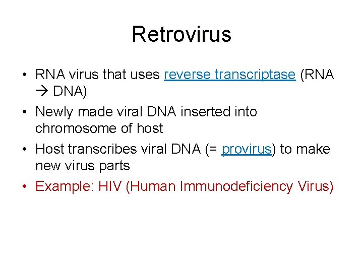 Retrovirus • RNA virus that uses reverse transcriptase (RNA DNA) • Newly made viral
