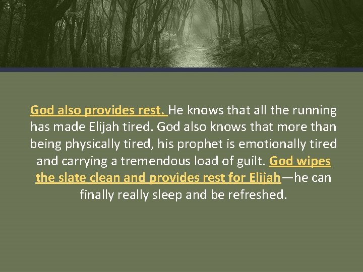 God also provides rest. He knows that all the running has made Elijah tired.