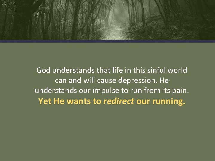 God understands that life in this sinful world can and will cause depression. He