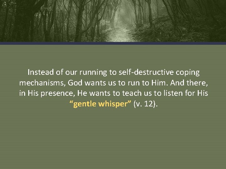 Instead of our running to self-destructive coping mechanisms, God wants us to run to