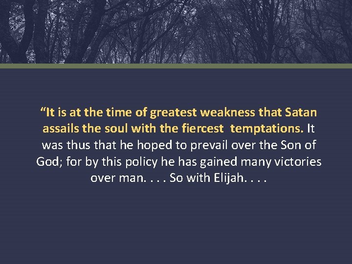 “It is at the time of greatest weakness that Satan assails the soul with