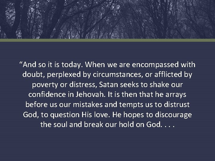 “And so it is today. When we are encompassed with doubt, perplexed by circumstances,