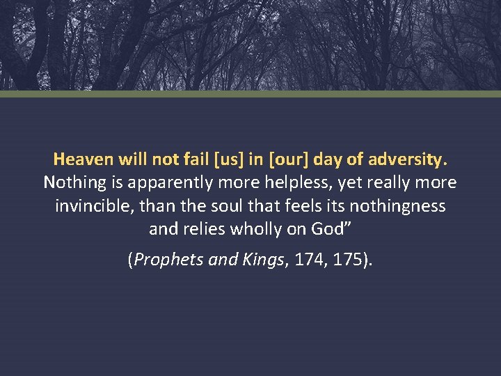 Heaven will not fail [us] in [our] day of adversity. Nothing is apparently more