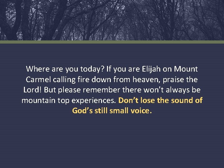 Where are you today? If you are Elijah on Mount Carmel calling fire down