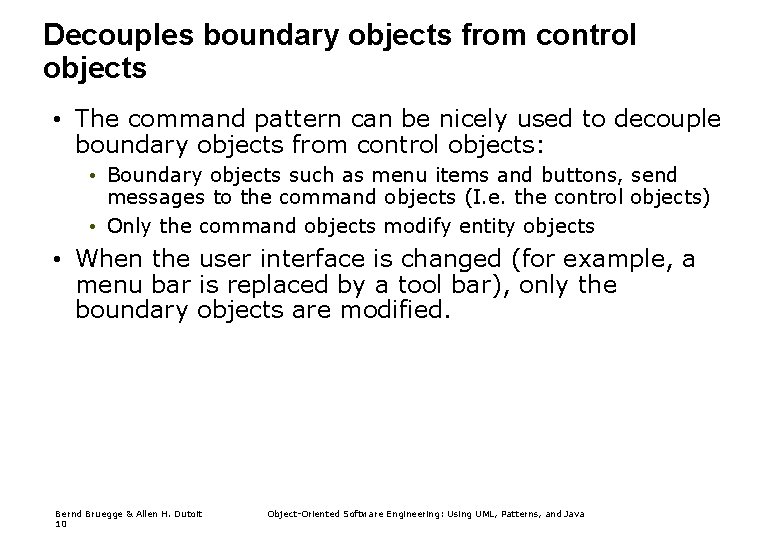 Decouples boundary objects from control objects • The command pattern can be nicely used