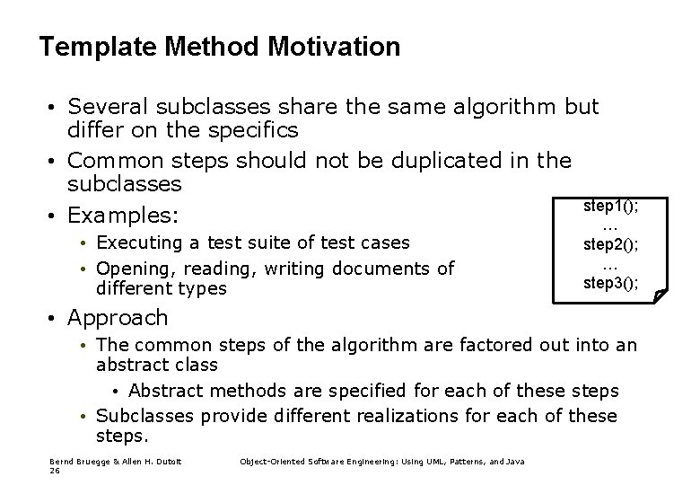Template Method Motivation • Several subclasses share the same algorithm but differ on the
