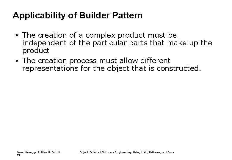 Applicability of Builder Pattern • The creation of a complex product must be independent