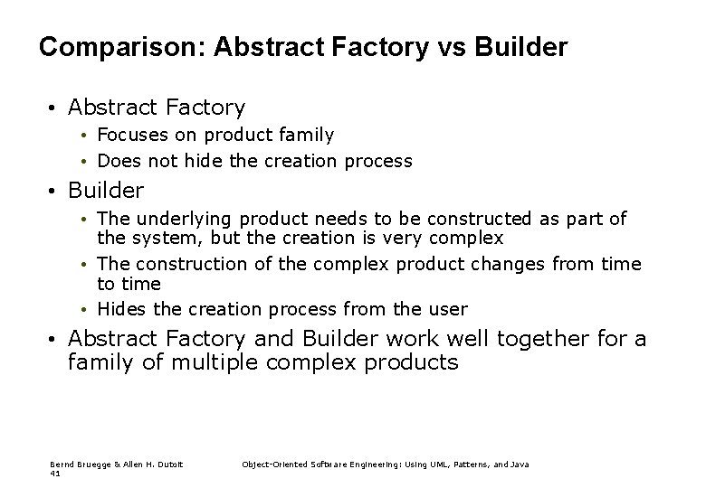 Comparison: Abstract Factory vs Builder • Abstract Factory • Focuses on product family •