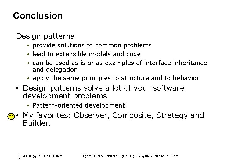 Conclusion Design patterns • provide solutions to common problems • lead to extensible models