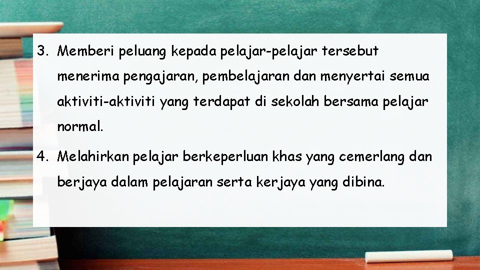 3. Memberi peluang kepada pelajar-pelajar tersebut menerima pengajaran, pembelajaran dan menyertai semua aktiviti-aktiviti yang