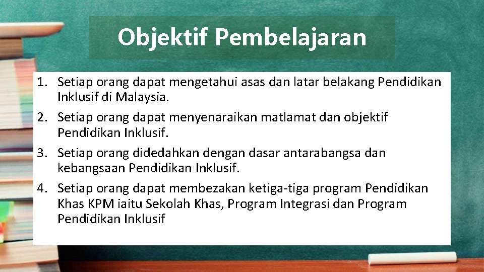 Objektif Pembelajaran 1. Setiap orang dapat mengetahui asas dan latar belakang Pendidikan Inklusif di