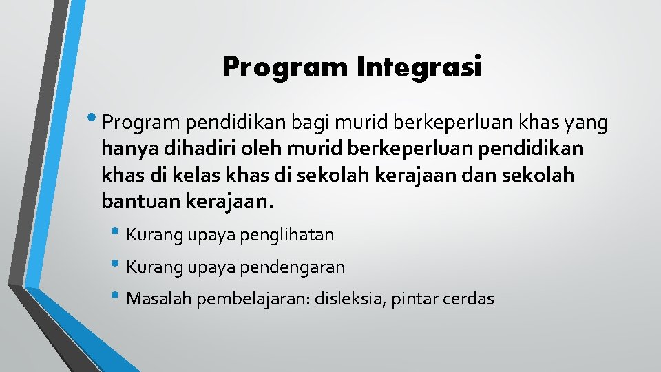 Program Integrasi • Program pendidikan bagi murid berkeperluan khas yang hanya dihadiri oleh murid