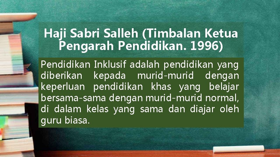 Haji Sabri Salleh (Timbalan Ketua Pengarah Pendidikan. 1996) Pendidikan Inklusif adalah pendidikan yang diberikan