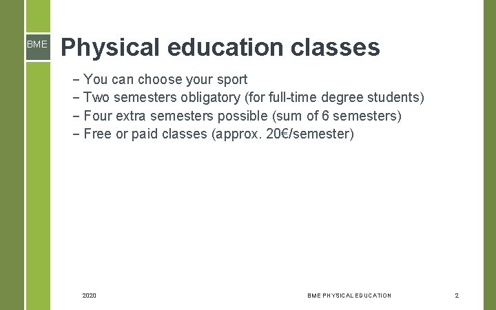 BME Physical education classes – You can choose your sport – Two semesters obligatory BME Physical education classes – You can choose your sport – Two semesters obligatory