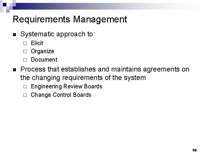 Requirements Management n Systematic approach to: Elicit ¨ Organize ¨ Document ¨ n Process