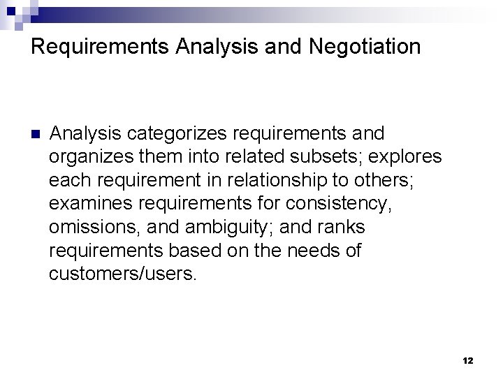 Requirements Analysis and Negotiation n Analysis categorizes requirements and organizes them into related subsets;
