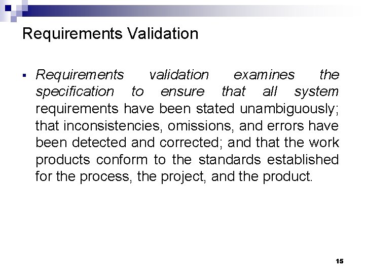 Requirements Validation § Requirements validation examines the specification to ensure that all system requirements