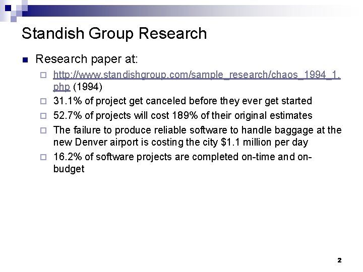 Standish Group Research n Research paper at: ¨ ¨ ¨ http: //www. standishgroup. com/sample_research/chaos_1994_1.