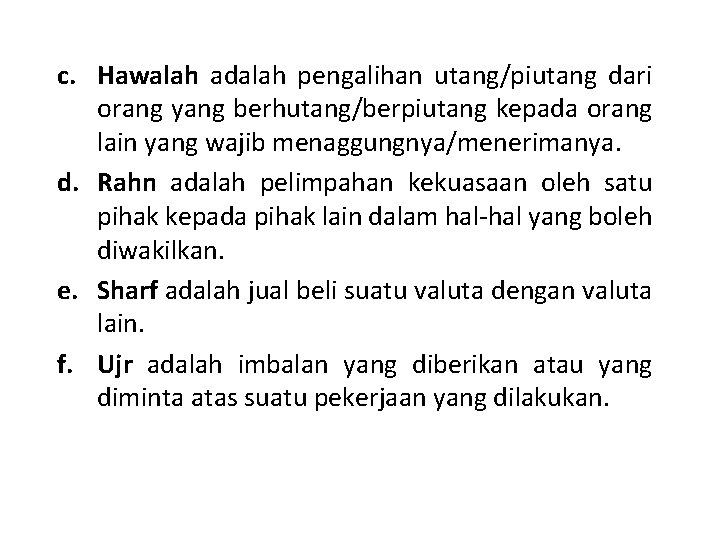 c. Hawalah adalah pengalihan utang/piutang dari orang yang berhutang/berpiutang kepada orang lain yang wajib