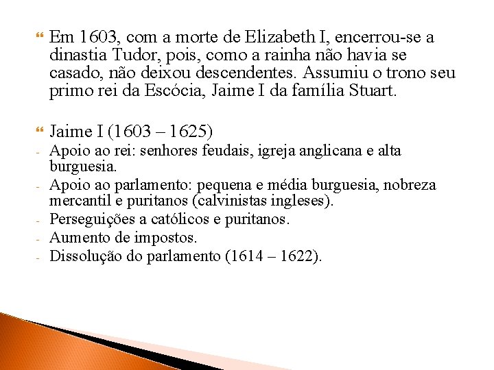  Em 1603, com a morte de Elizabeth I, encerrou-se a dinastia Tudor, pois,