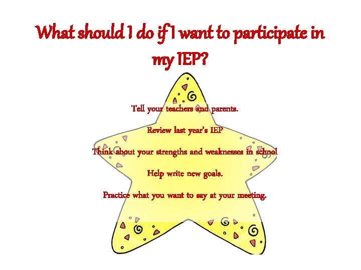 What should I do if I want to participate in my IEP? Tell your What should I do if I want to participate in my IEP? Tell your