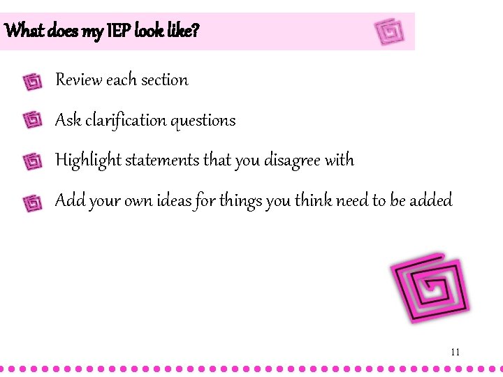 What does my IEP look like? Review each section Ask clarification questions Highlight statements What does my IEP look like? Review each section Ask clarification questions Highlight statements