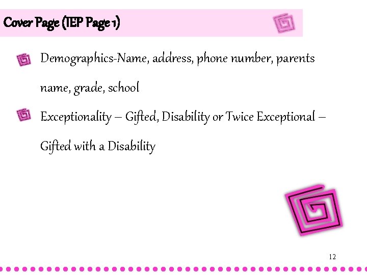 Cover Page (IEP Page 1) Demographics-Name, address, phone number, parents name, grade, school Exceptionality Cover Page (IEP Page 1) Demographics-Name, address, phone number, parents name, grade, school Exceptionality