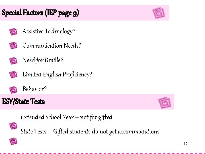 Special Factors (IEP page 9) Assistive Technology? Communication Needs? Need for Braille? Limited English Special Factors (IEP page 9) Assistive Technology? Communication Needs? Need for Braille? Limited English