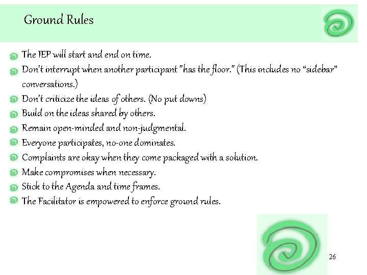 Ground Rules The IEP will start and end on time. Don't interrupt when another Ground Rules The IEP will start and end on time. Don't interrupt when another