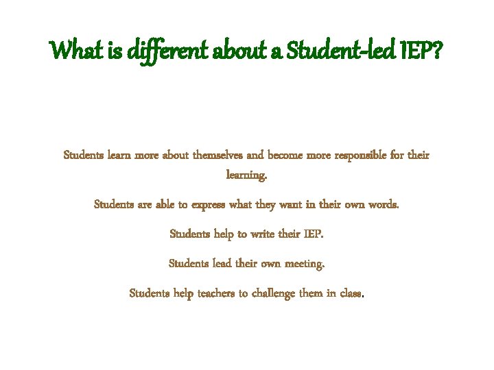 What is different about a Student-led IEP? Students learn more about themselves and become What is different about a Student-led IEP? Students learn more about themselves and become