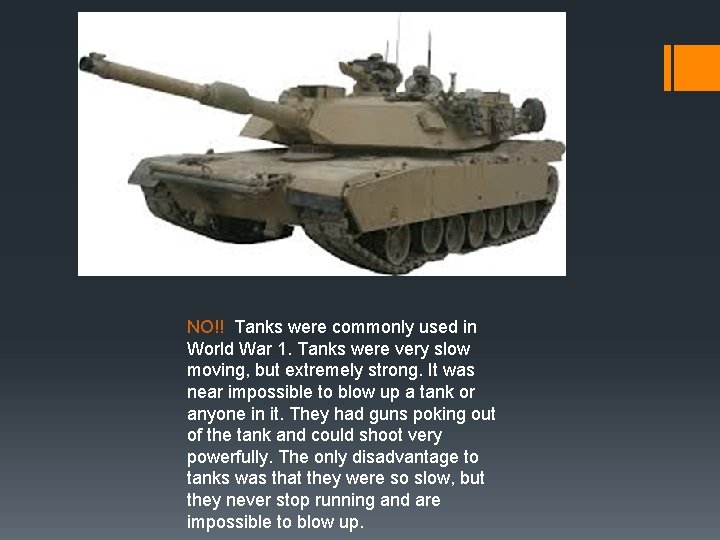 NO!! Tanks were commonly used in World War 1. Tanks were very slow moving,
