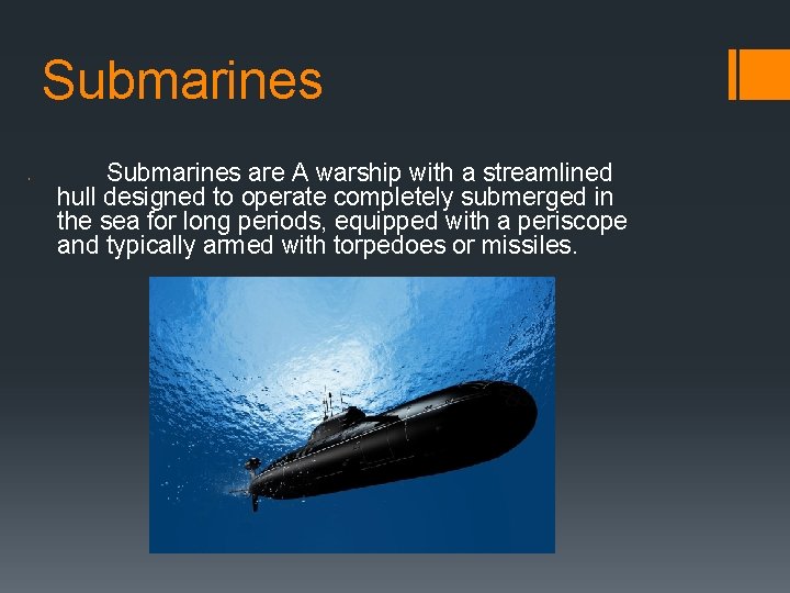 Submarines • Submarines are A warship with a streamlined hull designed to operate completely
