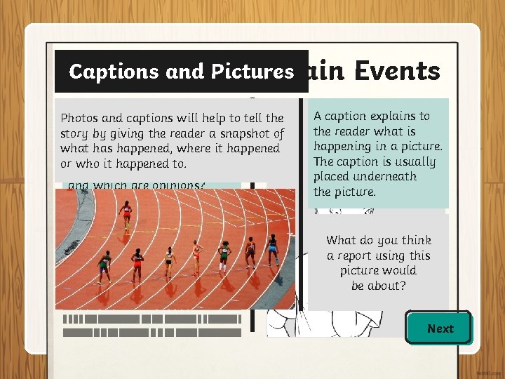 Captions and Pictures Facts about the Main Events A newspaper must give Photos and