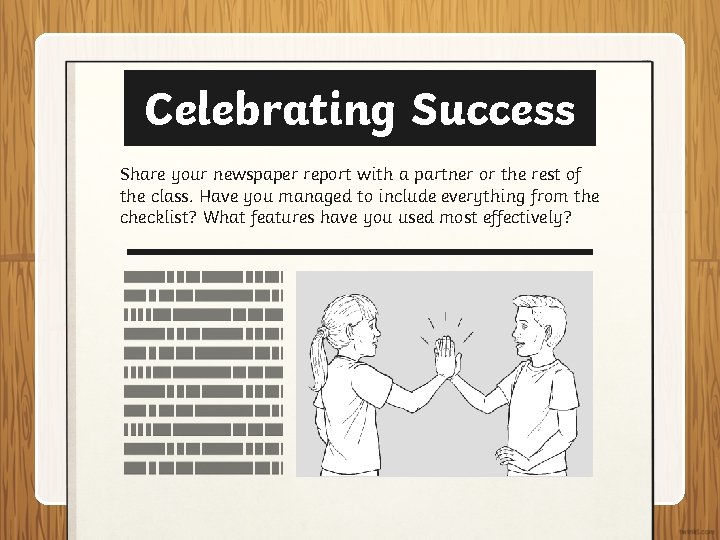 Celebrating Success Share your newspaper report with a partner or the rest of the