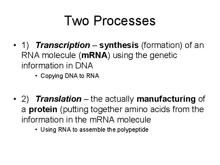 Two Processes • 1) Transcription – synthesis (formation) of an RNA molecule (m. RNA)