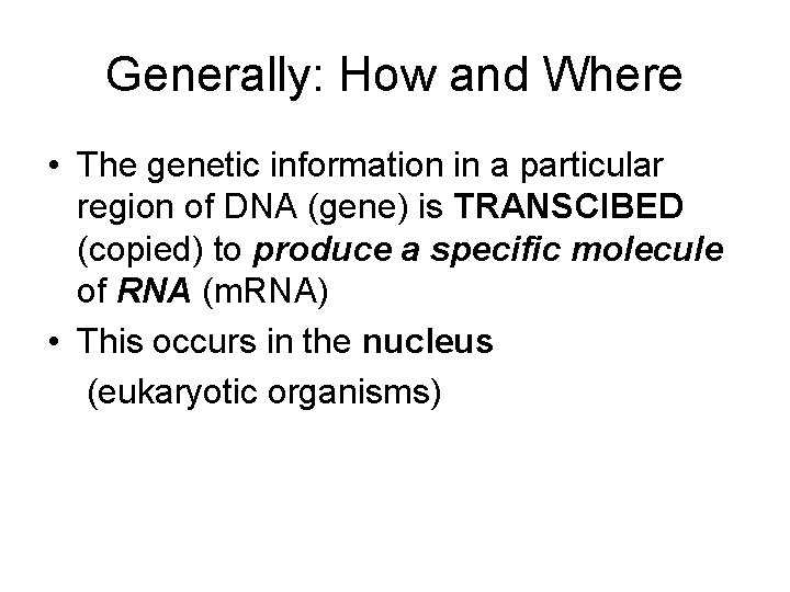 Generally: How and Where • The genetic information in a particular region of DNA