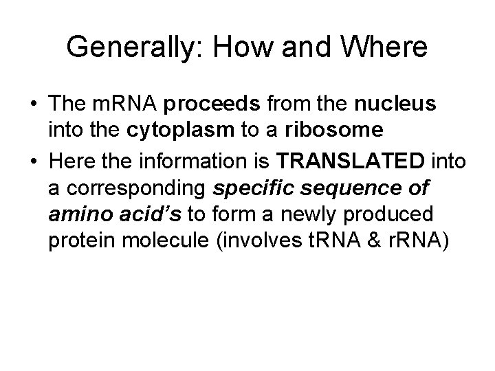 Generally: How and Where • The m. RNA proceeds from the nucleus into the