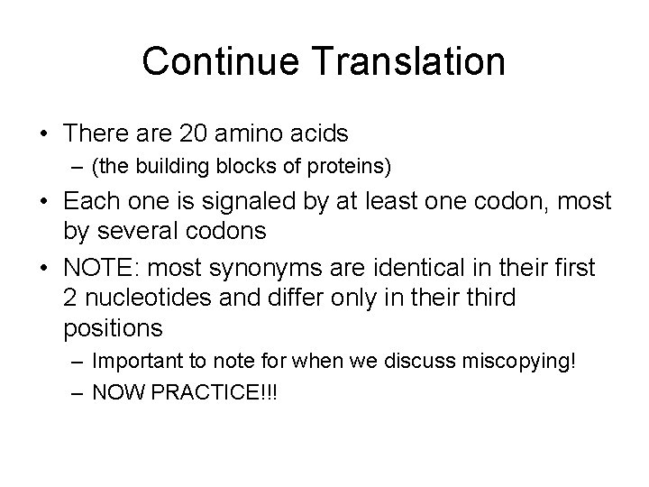 Continue Translation • There are 20 amino acids – (the building blocks of proteins)