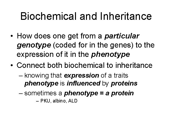 Biochemical and Inheritance • How does one get from a particular genotype (coded for