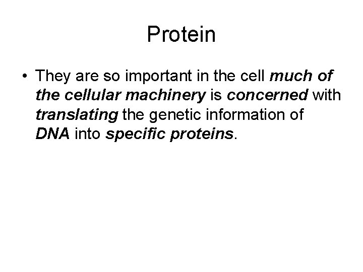 Protein • They are so important in the cell much of the cellular machinery