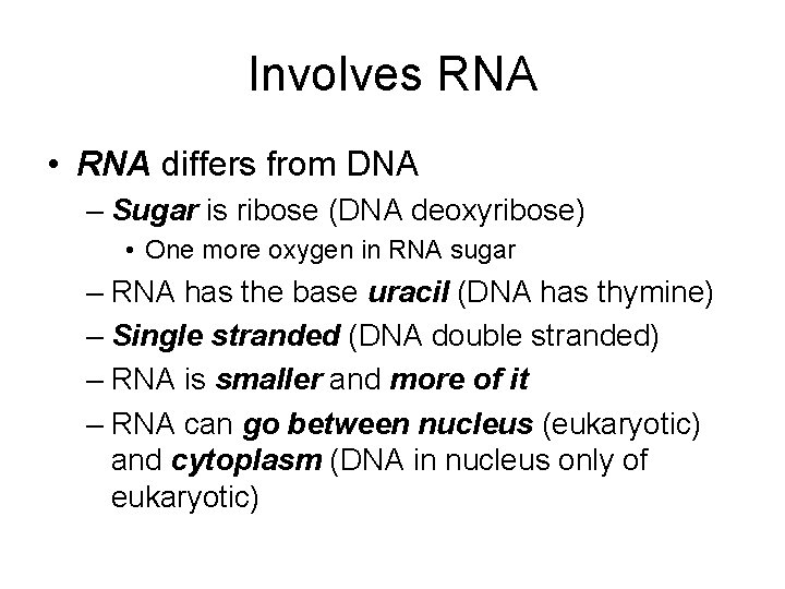 Involves RNA • RNA differs from DNA – Sugar is ribose (DNA deoxyribose) •
