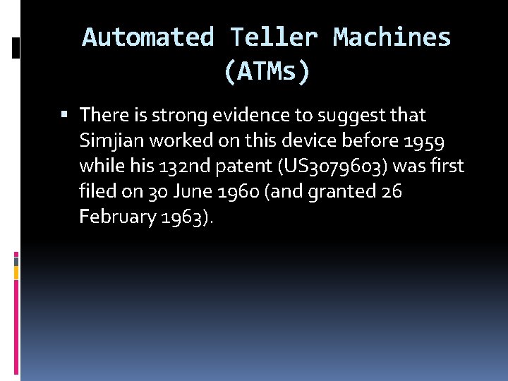 Automated Teller Machines (ATMs) There is strong evidence to suggest that Simjian worked on Automated Teller Machines (ATMs) There is strong evidence to suggest that Simjian worked on