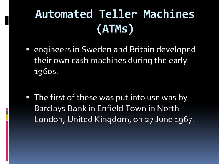 Automated Teller Machines (ATMs) engineers in Sweden and Britain developed their own cash machines Automated Teller Machines (ATMs) engineers in Sweden and Britain developed their own cash machines