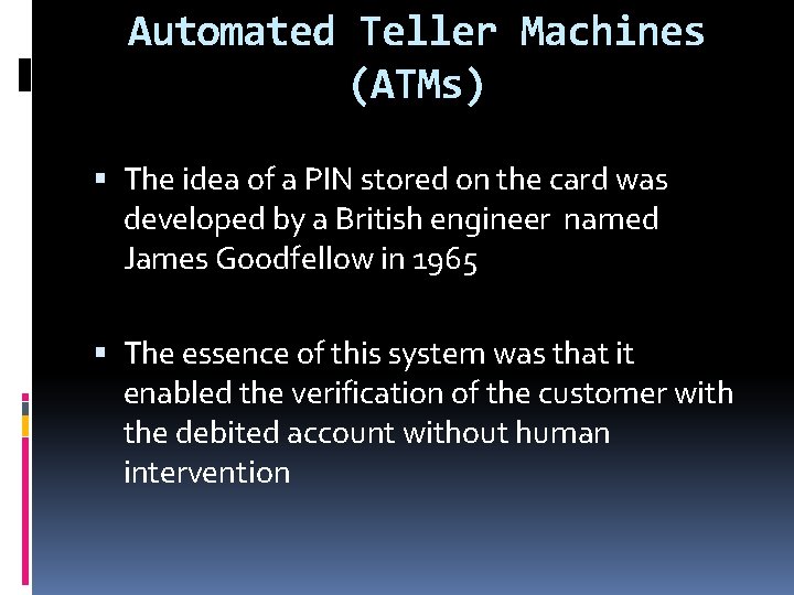Automated Teller Machines (ATMs) The idea of a PIN stored on the card was Automated Teller Machines (ATMs) The idea of a PIN stored on the card was