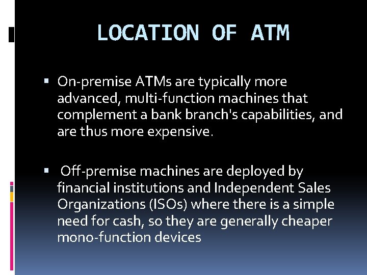 LOCATION OF ATM On-premise ATMs are typically more advanced, multi-function machines that complement a LOCATION OF ATM On-premise ATMs are typically more advanced, multi-function machines that complement a