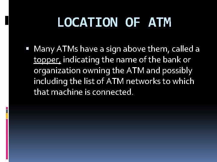 LOCATION OF ATM Many ATMs have a sign above them, called a topper, indicating LOCATION OF ATM Many ATMs have a sign above them, called a topper, indicating