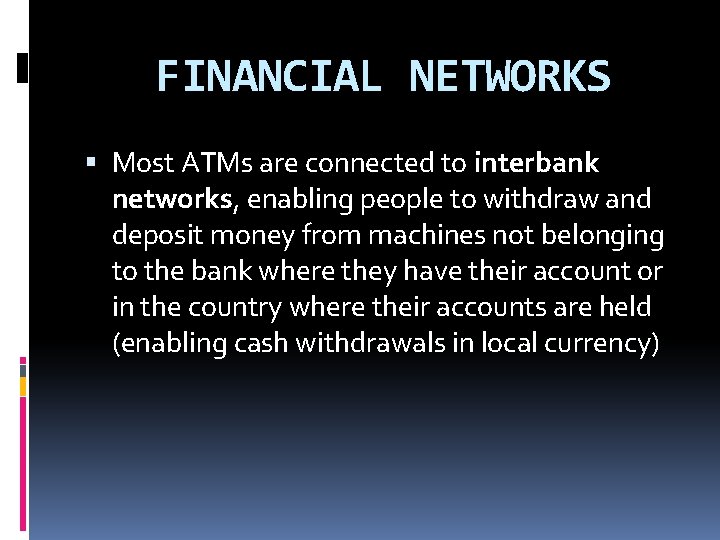 FINANCIAL NETWORKS Most ATMs are connected to interbank networks, enabling people to withdraw and FINANCIAL NETWORKS Most ATMs are connected to interbank networks, enabling people to withdraw and