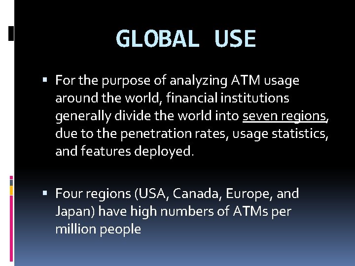 GLOBAL USE For the purpose of analyzing ATM usage around the world, financial institutions GLOBAL USE For the purpose of analyzing ATM usage around the world, financial institutions