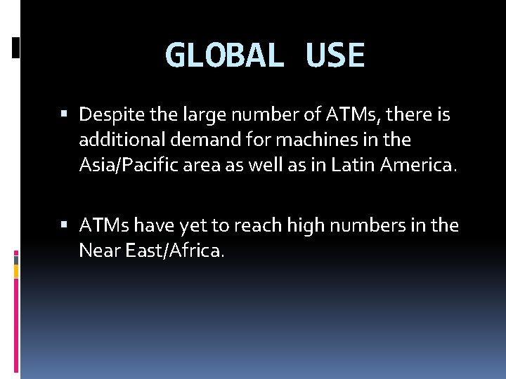 GLOBAL USE Despite the large number of ATMs, there is additional demand for machines GLOBAL USE Despite the large number of ATMs, there is additional demand for machines